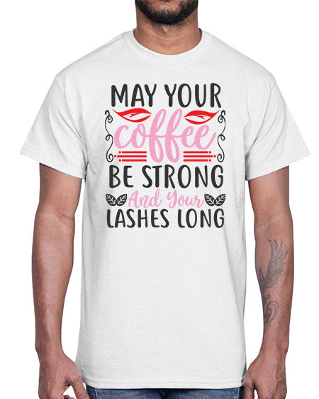 may your coffee be strong and your lashes long Style 151#-makeup Cotton Tee