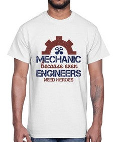 mechanic beacuse ever engineers need heroes Style 283#- engineer- Cotton Tee