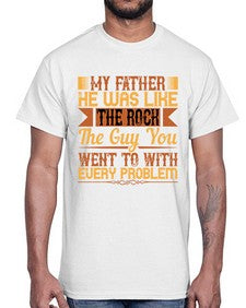my father he was like the rock the guy you went to with every problem 455#- parents day- Cotton Tee