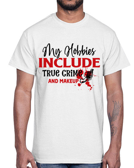 my hobbies include true crime and makeup 2#-makeup Cotton Tee