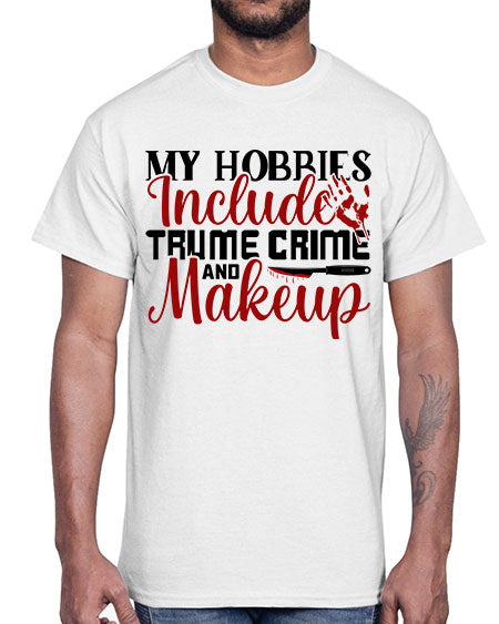my hobbies include trume crime and makeup 1#-makeup Cotton Tee