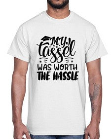 my tassel was worth the hassle 548#- graduation- Cotton Tee