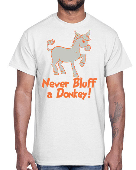 never bluff a donkey Style 2#- donkey- Cotton Tee