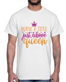 nurse a title just above queen Style 317#- nurse- Cotton Tee