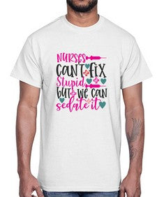 nurses cant fix stupid but we can sedate it Style 1237#- nurse- Cotton Tee