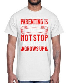 parenting is a life time job and does not stop when a child grows up 530#- parents day- Cotton Tee