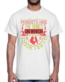 parents are the bones on which children cut their teeth 531#- parents day- Cotton Tee