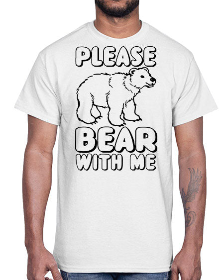 please bear with me 231#- bears - animals- Cotton Tee