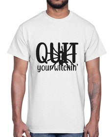 quit your witchin’ 31#- witch- Cotton Tee