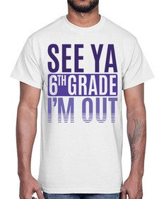 see ya sixth grade im out 844#- sixth grade- Cotton Tee