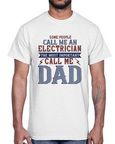 some people call me an electrician the most important call me dad Style 362#- engineer- Cotton Tee