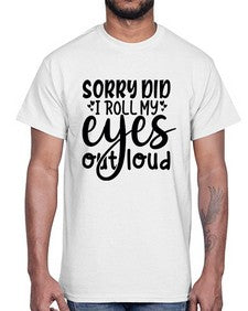 sorry did i roll my eyes out loud 86#- graphic- Cotton Tee