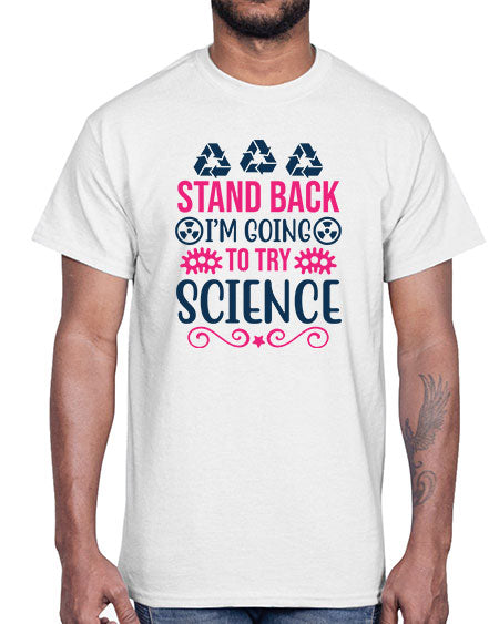 stand back im going to try science 26#- general science- Cotton Tee