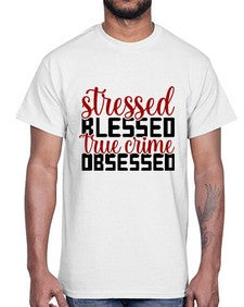 stressed blessed true crime obsessed 1136#- true crime- Cotton Tee