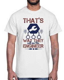 thats way they call me the engineer Style 408#- engineer- Cotton Tee