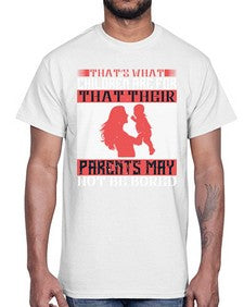thats what children are forthat their parents may not be bored 579#- parents day- Cotton Tee