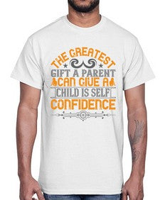 the greatest gift a parent can give a child is selfconfidence 589#- parents day- Cotton Tee