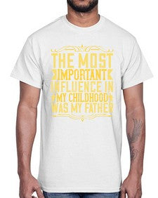 the most important influence in my childhood was my father 594#- parents day- Cotton Tee