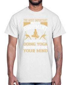 the most important pieces of equipment you need for doing yoga are your body and your mind  556#- yoga- Cotton Tee