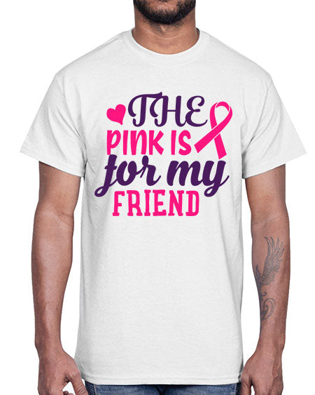 the pink is for my friend Style 2#- breast cancer- Cotton Tee