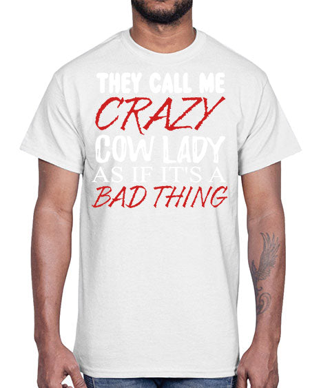 they call me crazy cow lady if its a bad thing- cow- Cotton Tee