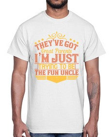 theyve got great parents im just trying to be the fun uncle 619#- parents day- Cotton Tee