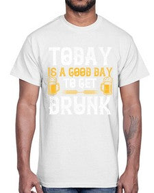 today is a good day to get drunk 1660#- beer- Cotton Tee
