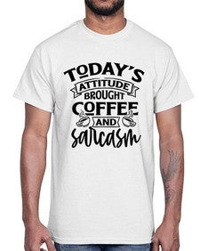todays attitude brought coffee and sarcasm 1176#- sarcastic- Cotton Tee