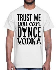 trust me you can dance vodka 102#- funny- Cotton Tee