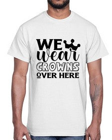 we wear crouwns over here 1218#- sarcastic- Cotton Tee