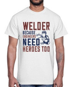 welder beacuse engineers need heros too Style 470#- engineer- Cotton Tee