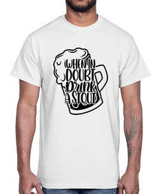 when in doubt drink a stout 1704#- beer- Cotton Tee