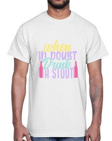 when in doubt drink a stout 465#- beer- Cotton Tee