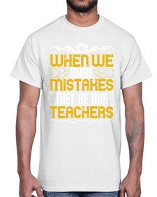 when we make mistakes theyre our teachers 673#- parents day- Cotton Tee