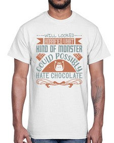 will looked horrified what kind of monster could possibly hate chocolate 476#- chocolate- Cotton Tee
