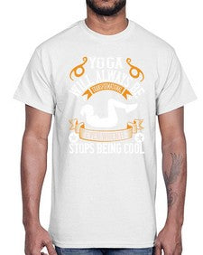 yoga will always be transformational even when it stops being cool  646#- yoga- Cotton Tee