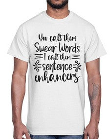 you call them swear words I call them sentence enhancers 1266#- funny- Cotton Tee