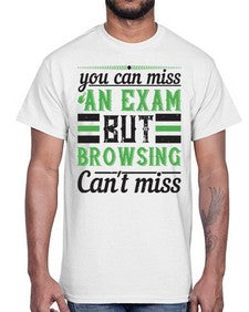you can miss an exam but browsing cant miss 36#- internet- Cotton Tee