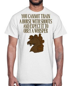 you cannot train a horse with shouts- horse- Cotton Tee