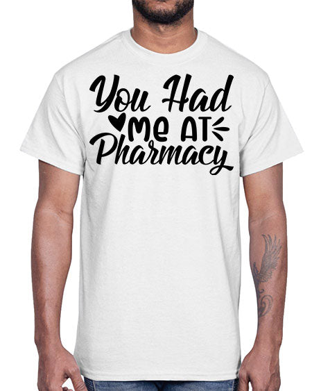 you had me at pharmacy 1687#- pharmacist- Cotton Tee