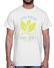 you have a choicethey dont be vegan 1809#- vegan- Cotton Tee