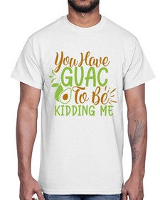 you have guac to be kidding me 509#- Avocado- Cotton Tee