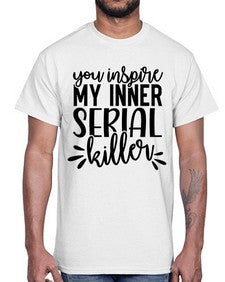 you inspire my inner serial killer 1268#- funny- Cotton Tee
