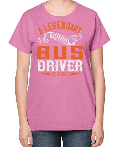 A LEGENARY SCHOOL DRIVER HAS RETIRED Style 559# - Bus Driver-  Ladies T-Shirt