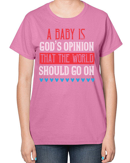 A baby is God’s opinion that the world should go on Style 8# - kids-  Ladies T-Shirt