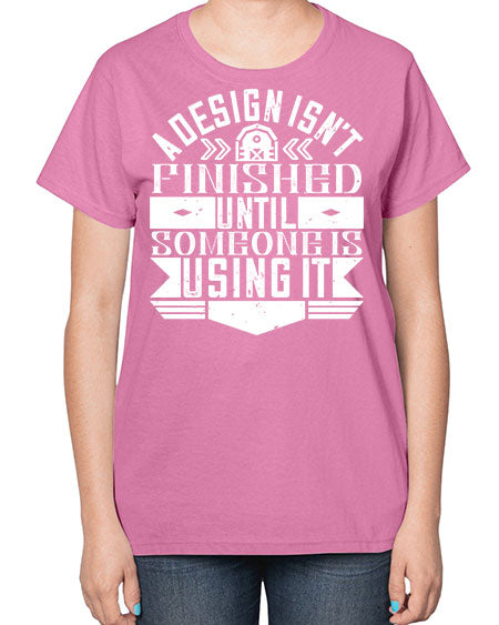 A design isnt finished until someone is using it Style 8# - architect-  Ladies T-Shirt