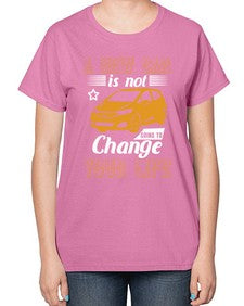 A new car is not going to change your life 50# - car-  Ladies T-Shirt