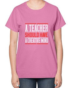 A teacher should have a creative mind Style 564# - teacher-  Ladies T-Shirt
