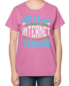 All I know is that the Internet will transform the world 68# - internet-  Ladies T-Shirt