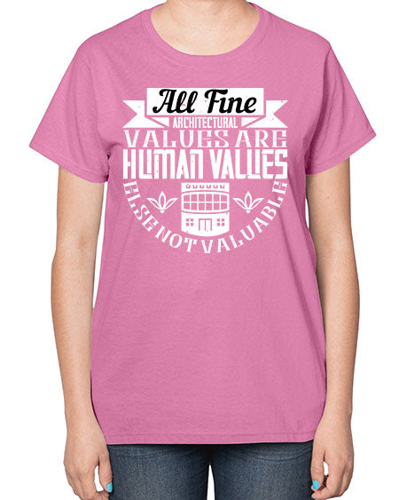 All fine architectural values are human values else not valuable Style 34# - architect-  Ladies T-Shirt